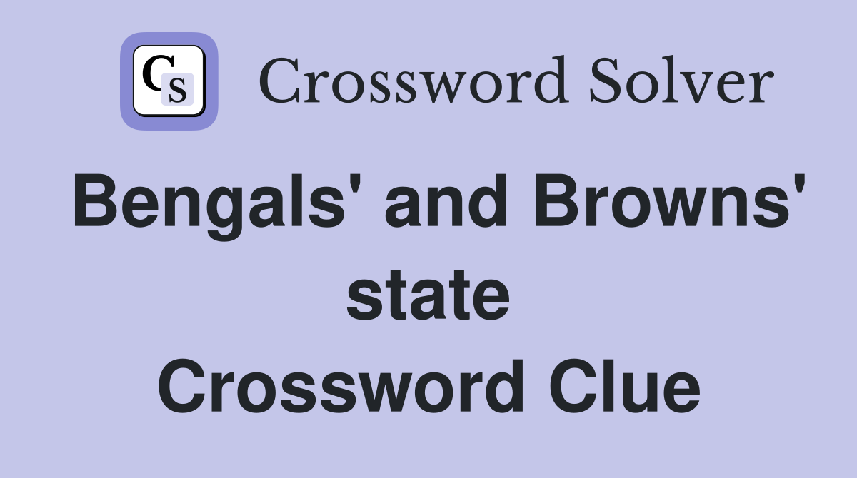 Bengals' and Browns' state Crossword Clue