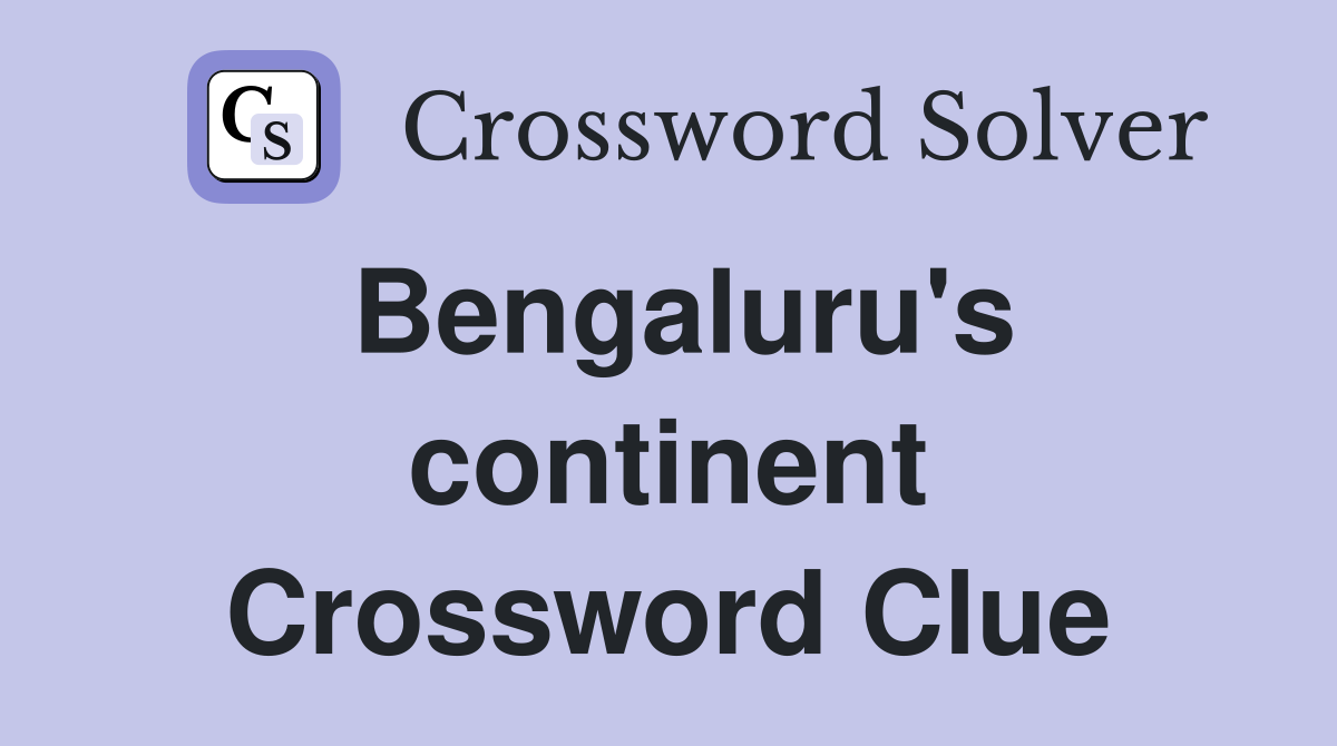 Bengaluru's continent Crossword Clue