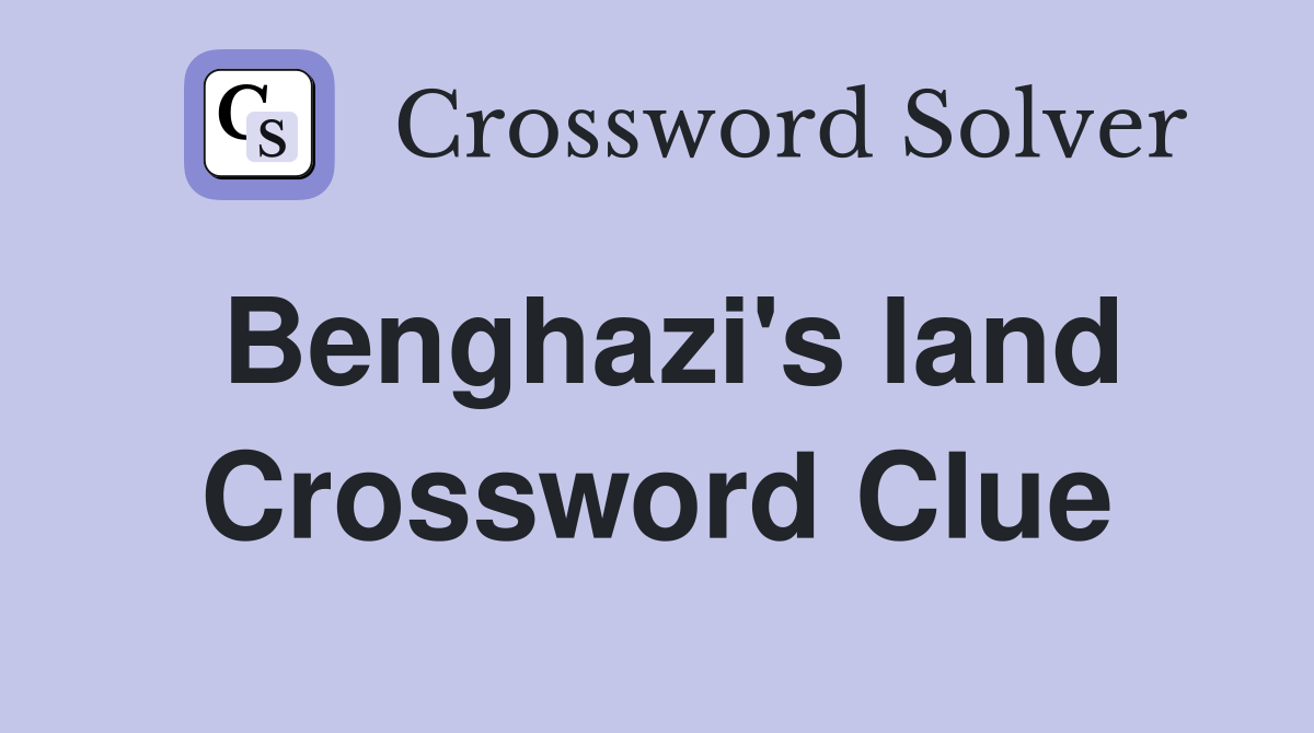 Benghazi's land Crossword Clue
