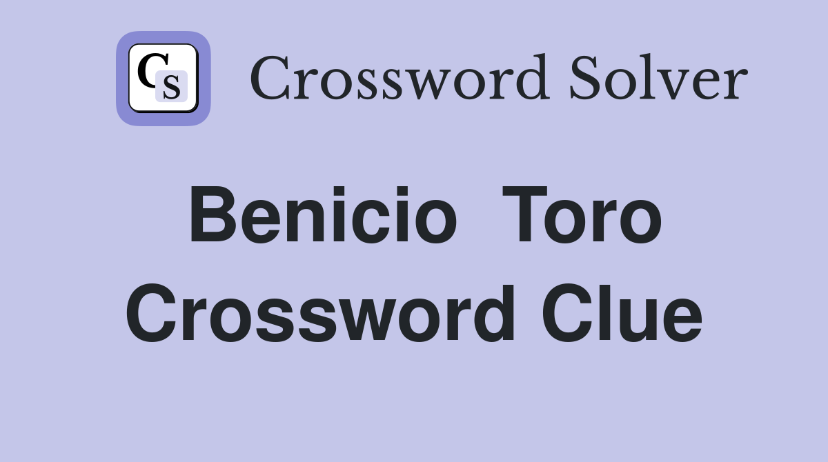 Benicio  Toro Crossword Clue