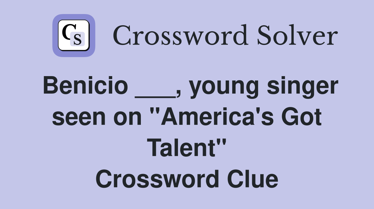 Benicio ___, young singer seen on "America's Got Talent" Crossword Clue