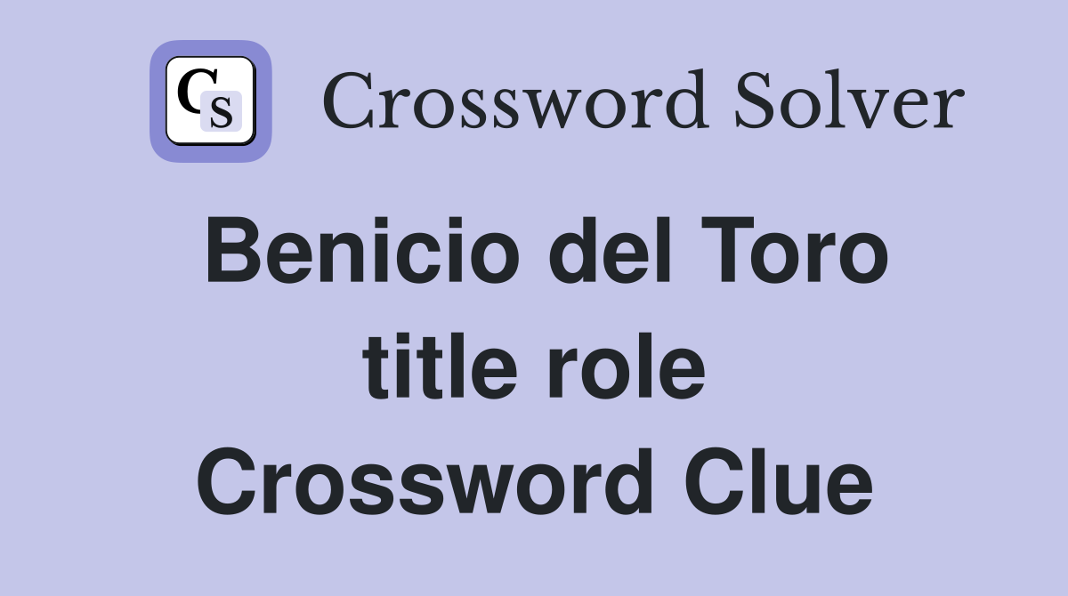 Benicio del Toro title role Crossword Clue