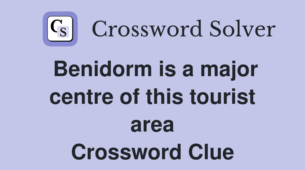 Benidorm is a major centre of this tourist area Crossword Clue