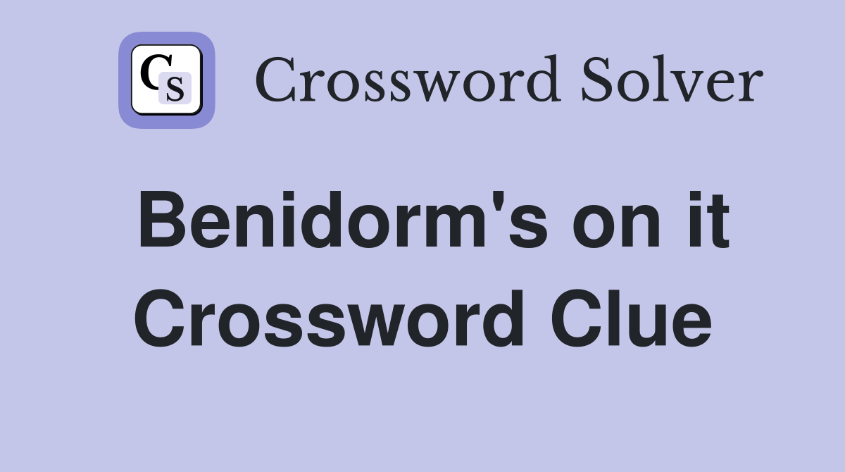Benidorm's on it Crossword Clue