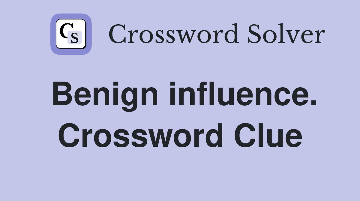 Benign influence. Crossword Clue