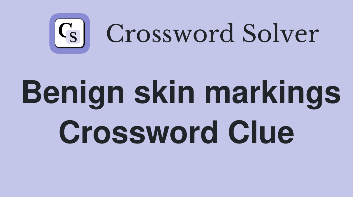 Benign skin markings Crossword Clue