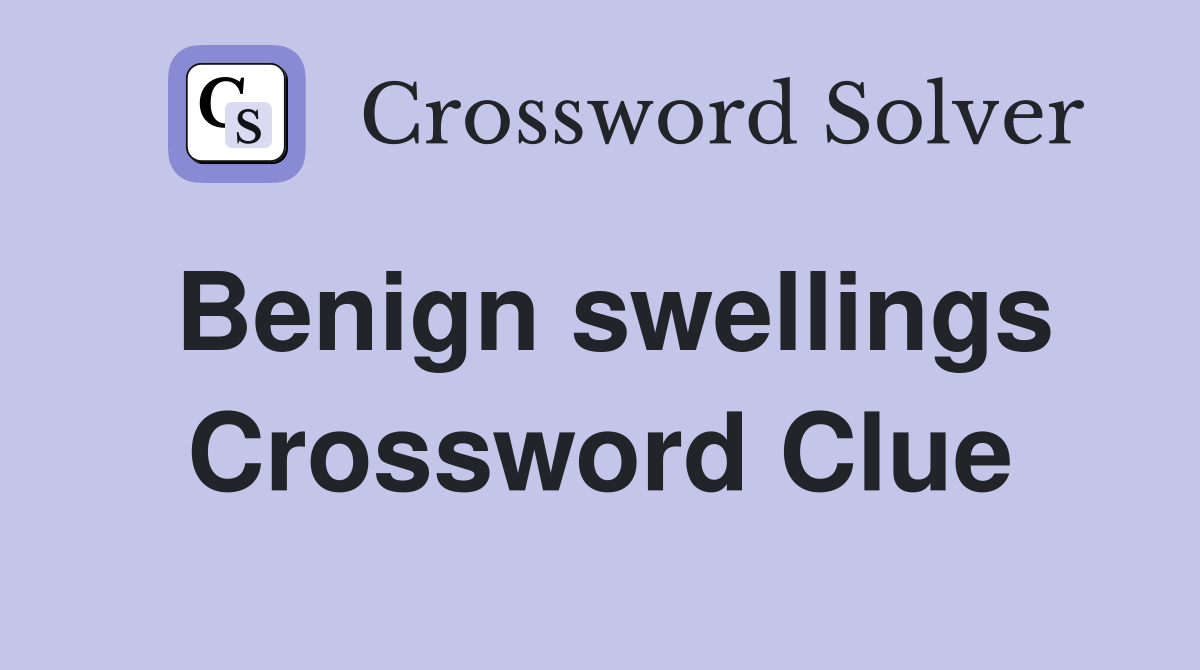 Benign swellings Crossword Clue