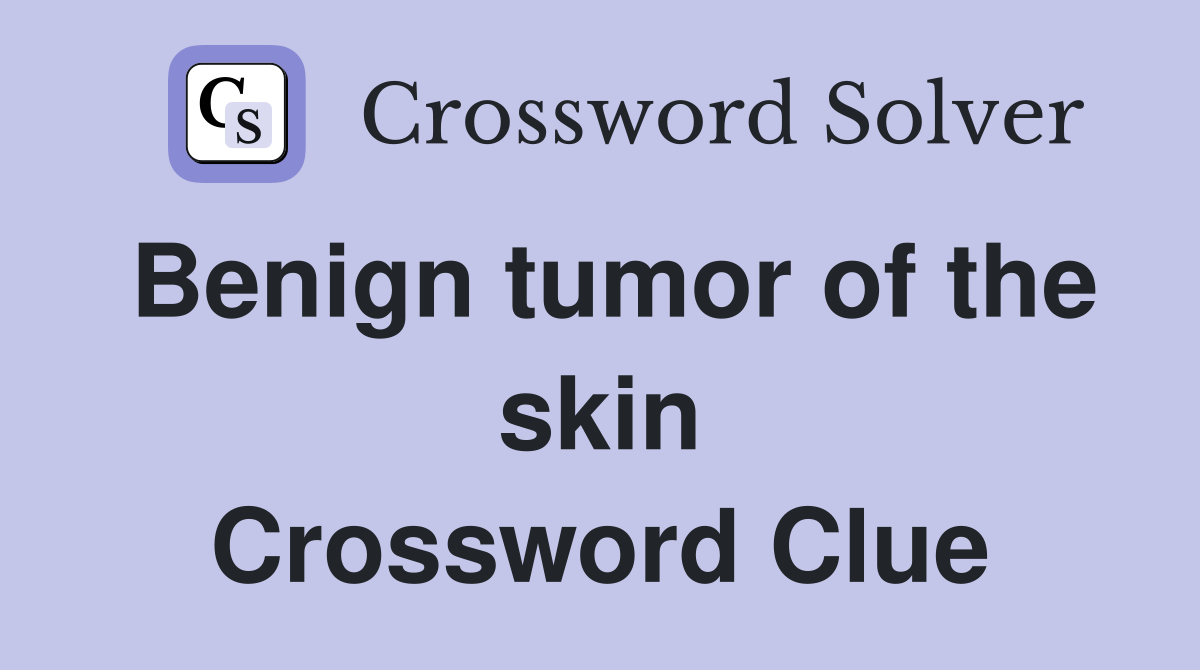 Benign tumor of the skin Crossword Clue
