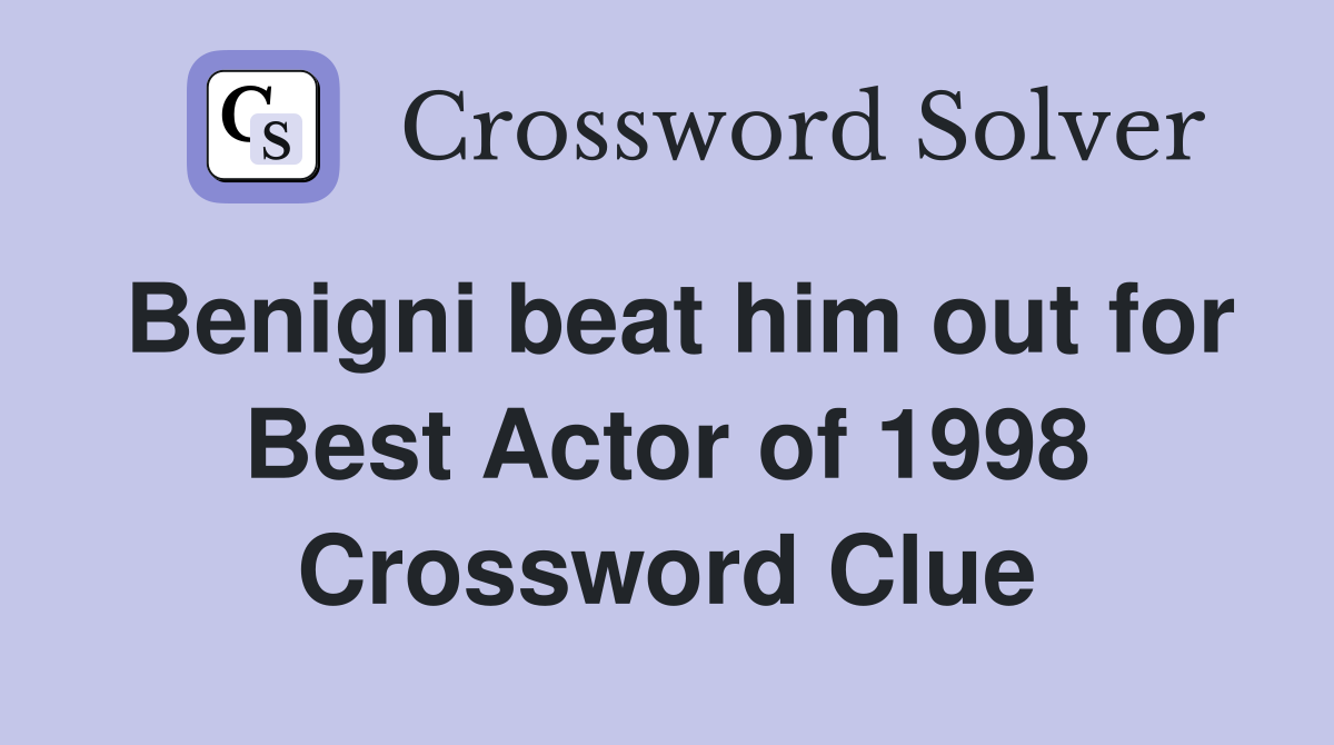 Benigni beat him out for Best Actor of 1998 Crossword Clue