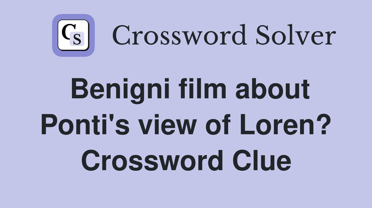 Benigni film about Ponti's view of Loren? Crossword Clue