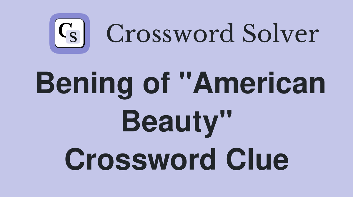 Bening of "American Beauty" Crossword Clue
