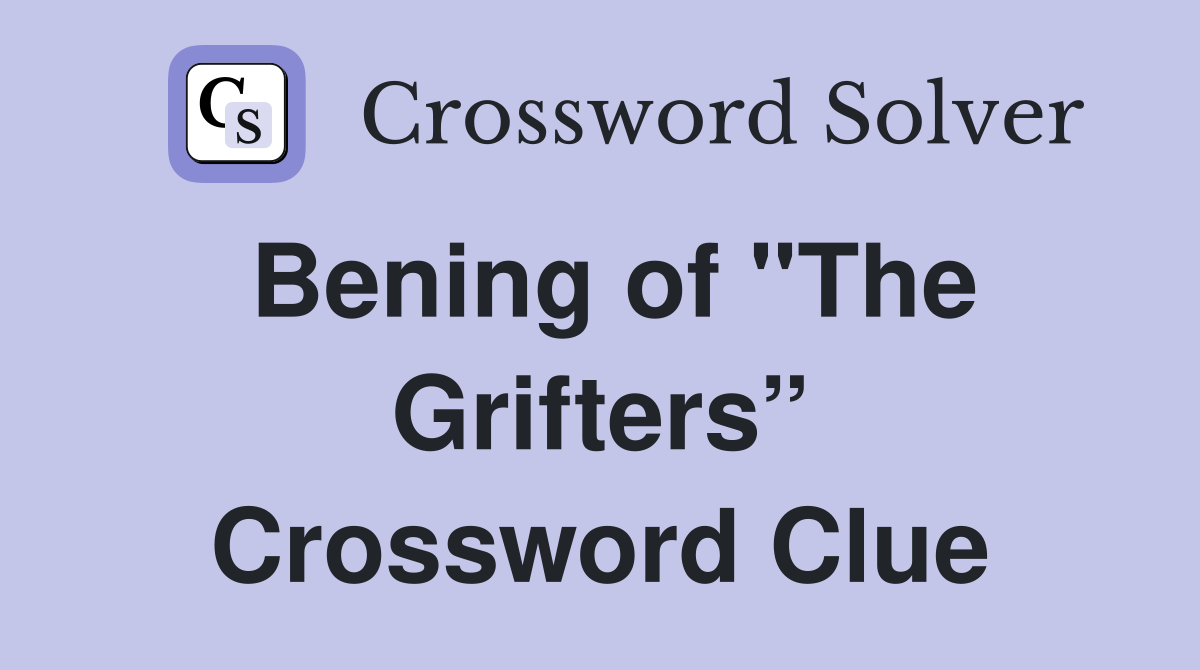 Bening of "The Grifters” Crossword Clue