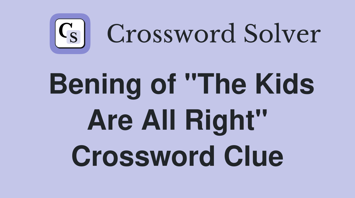 Bening of "The Kids Are All Right" Crossword Clue