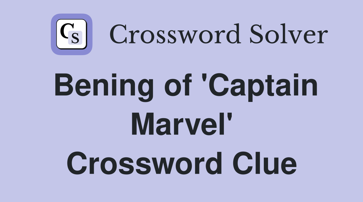 Bening of 'Captain Marvel' Crossword Clue