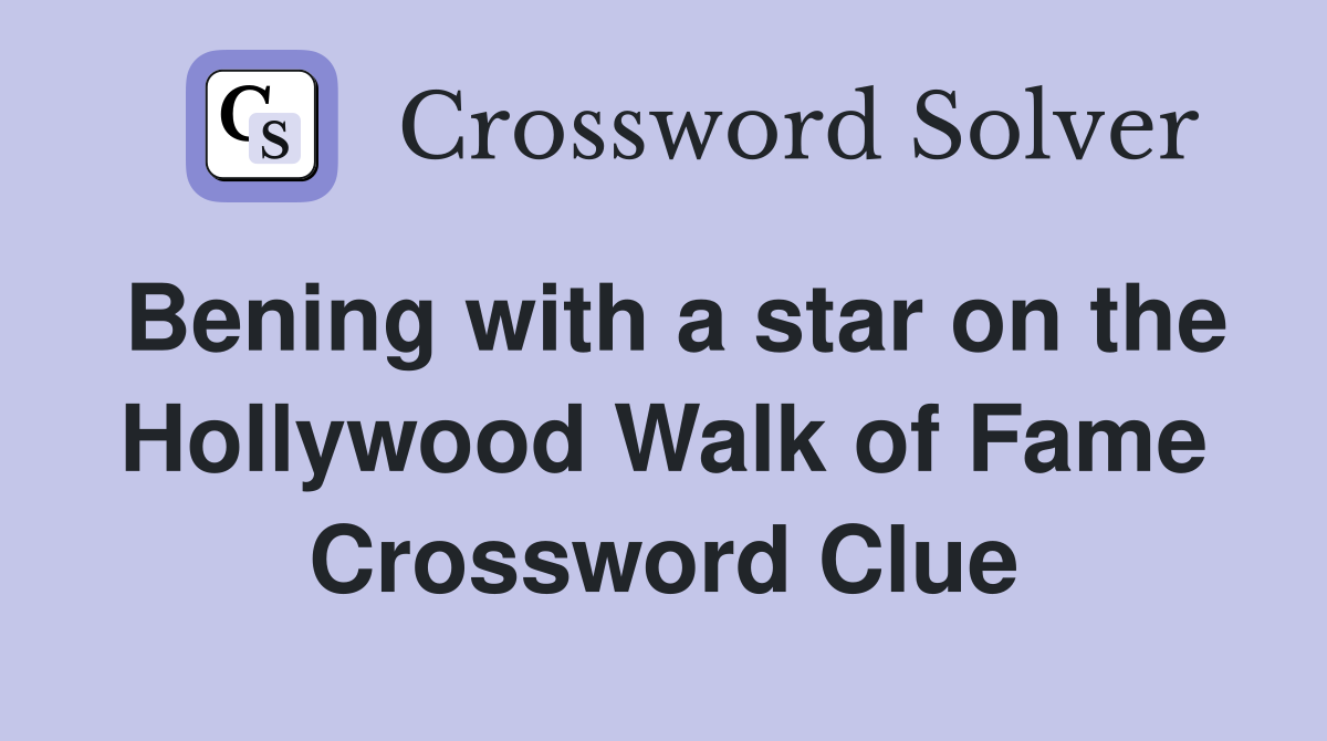Bening with a star on the Hollywood Walk of Fame Crossword Clue