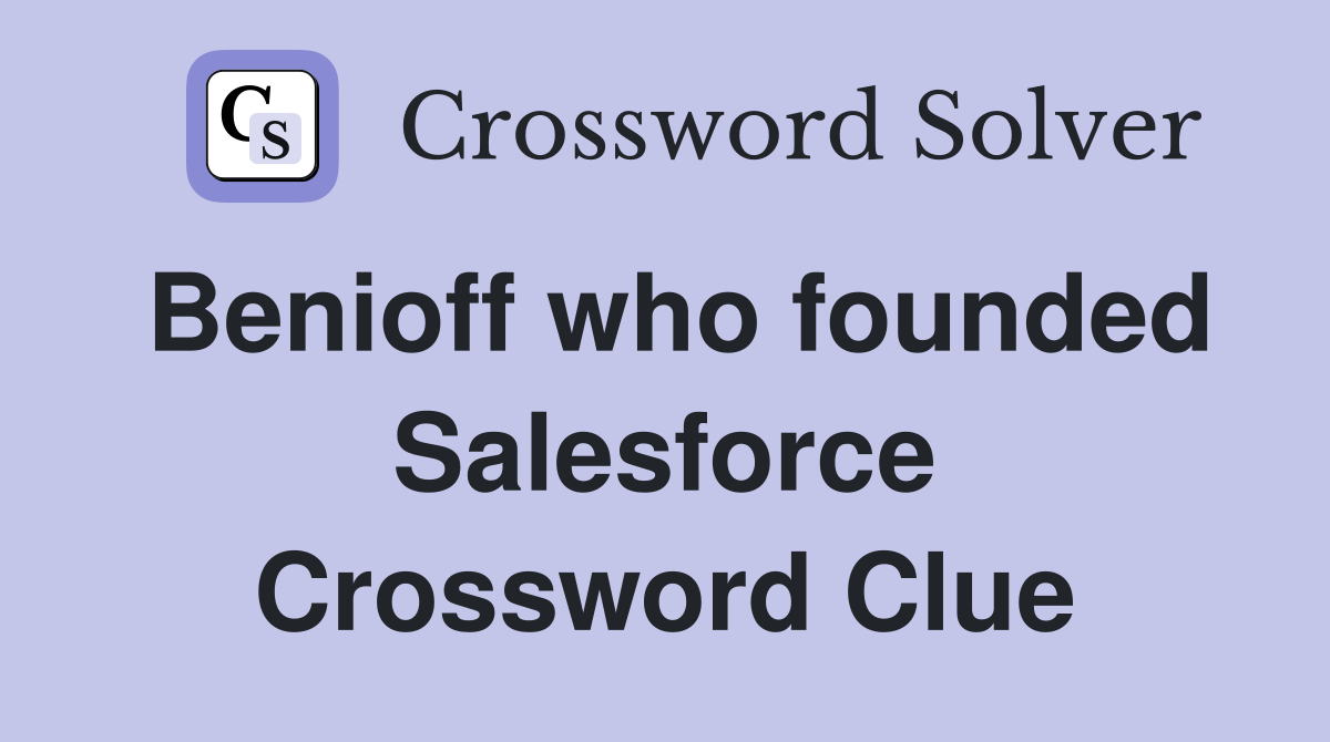 Benioff who founded Salesforce Crossword Clue