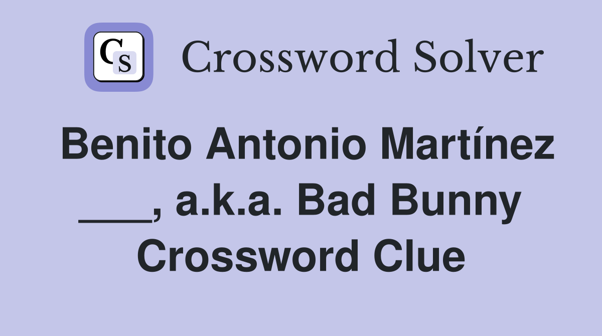 Benito Antonio Martínez ___, a.k.a. Bad Bunny Crossword Clue