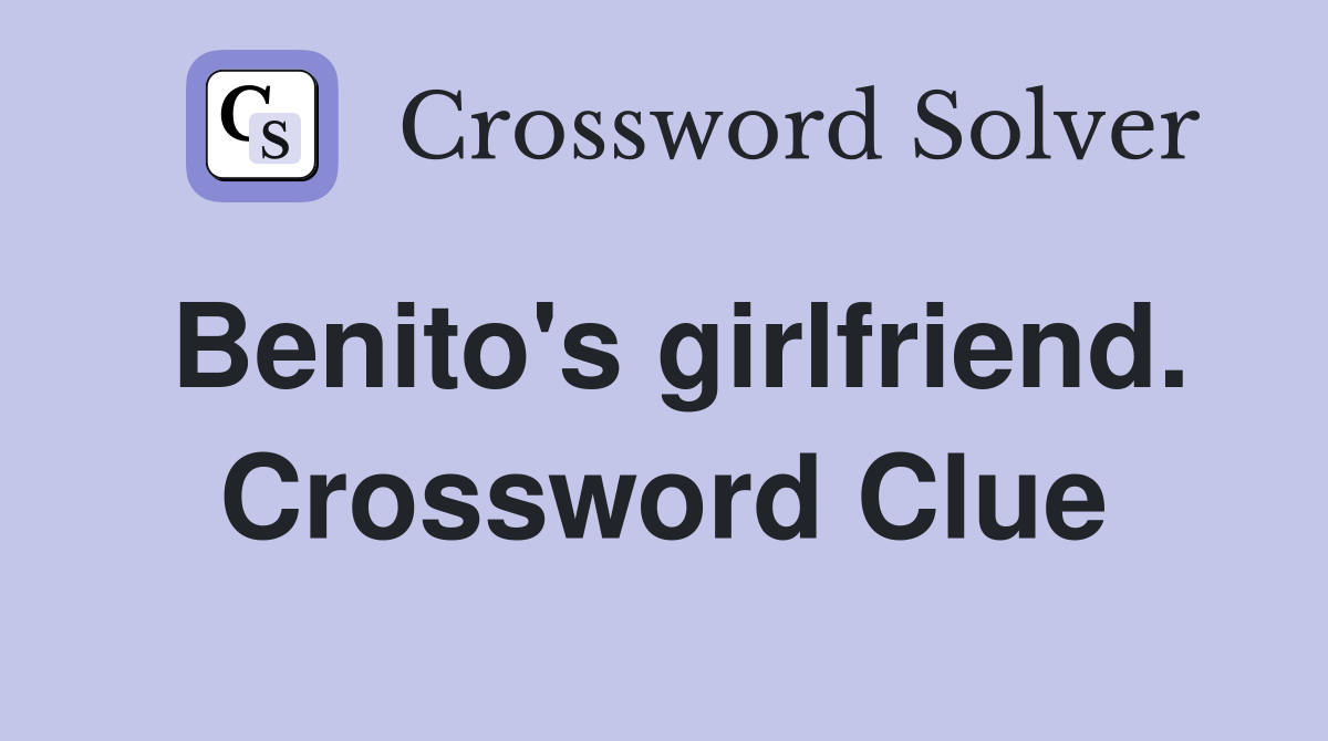 Benito's girlfriend. Crossword Clue