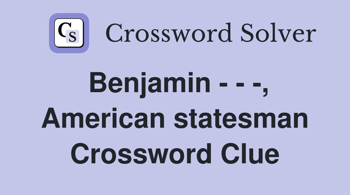 Benjamin - - -, American statesman Crossword Clue