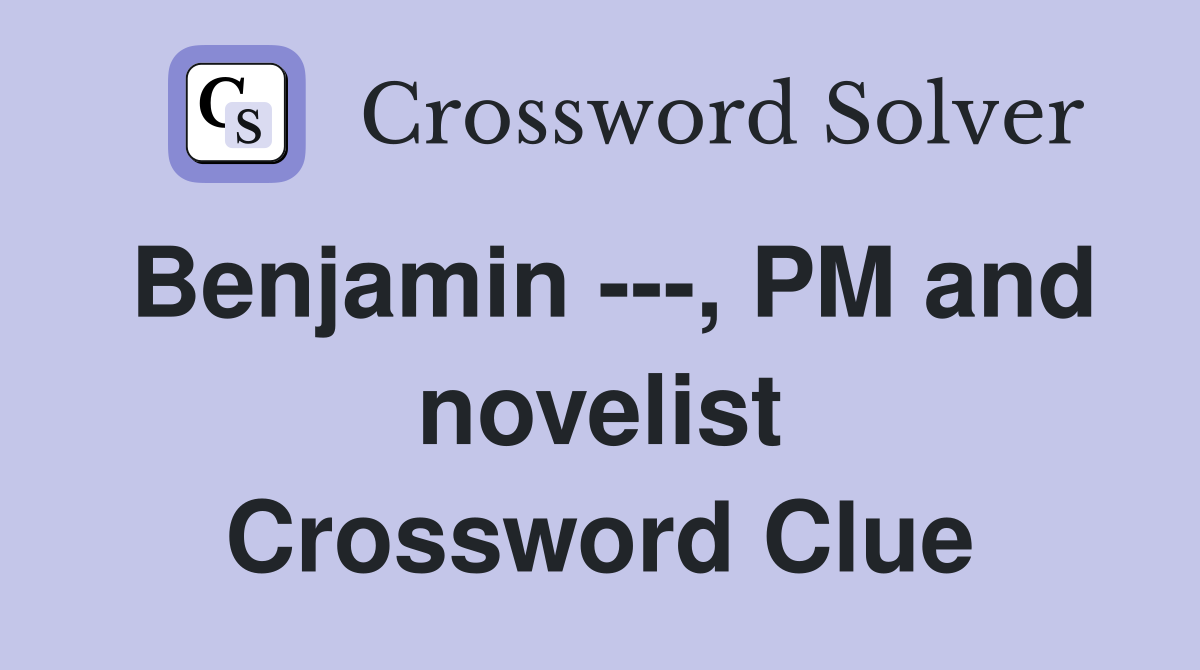 Benjamin ---, PM and novelist Crossword Clue