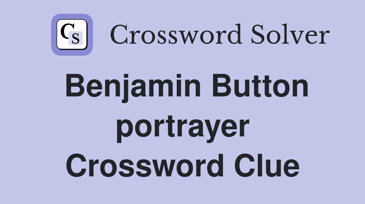 Benjamin Button portrayer Crossword Clue