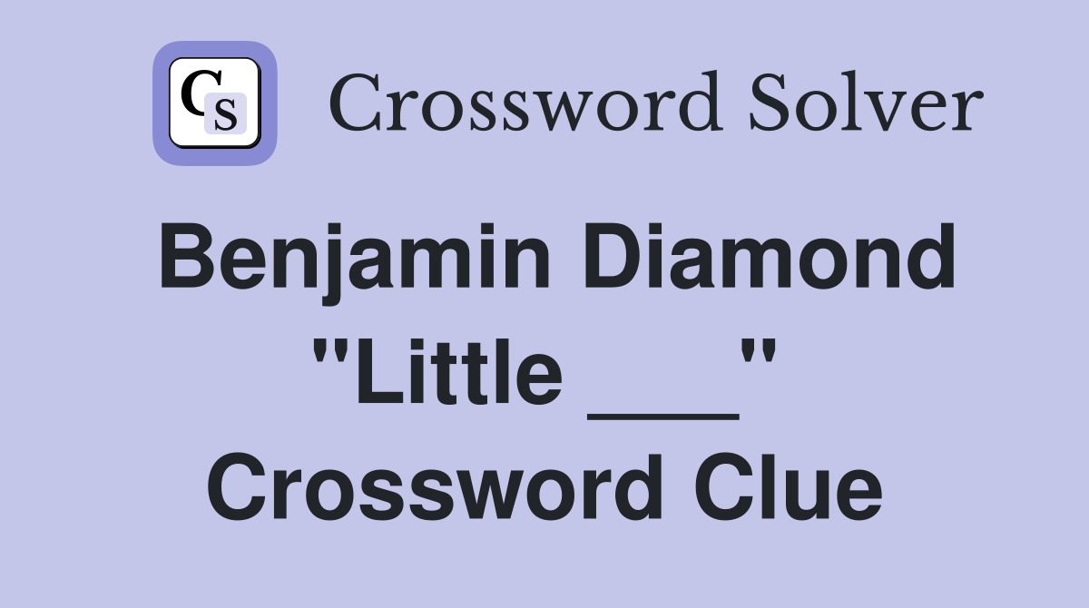 Benjamin Diamond "Little ___" Crossword Clue