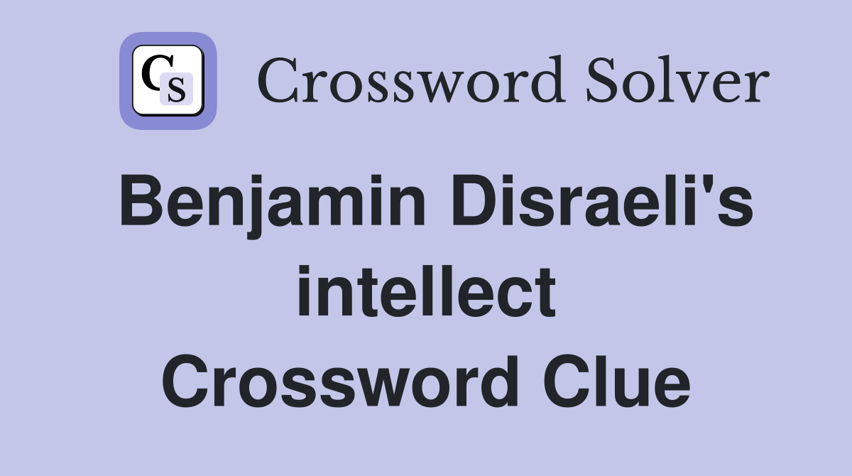 Benjamin Disraeli's intellect Crossword Clue