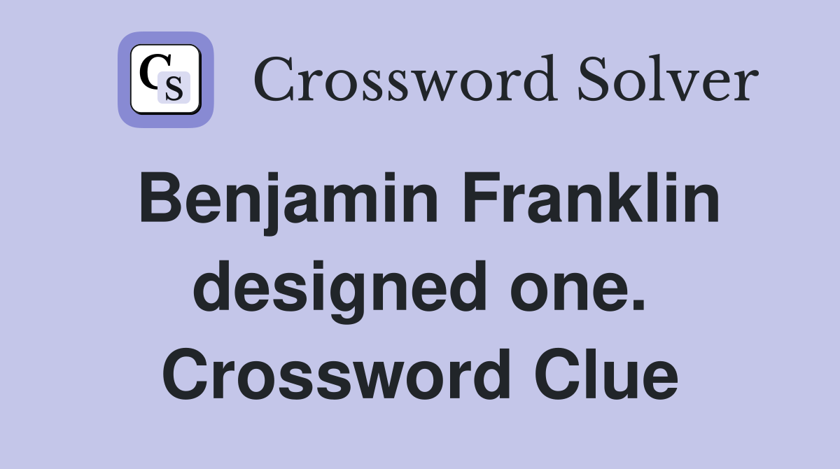 Benjamin Franklin designed one. Crossword Clue