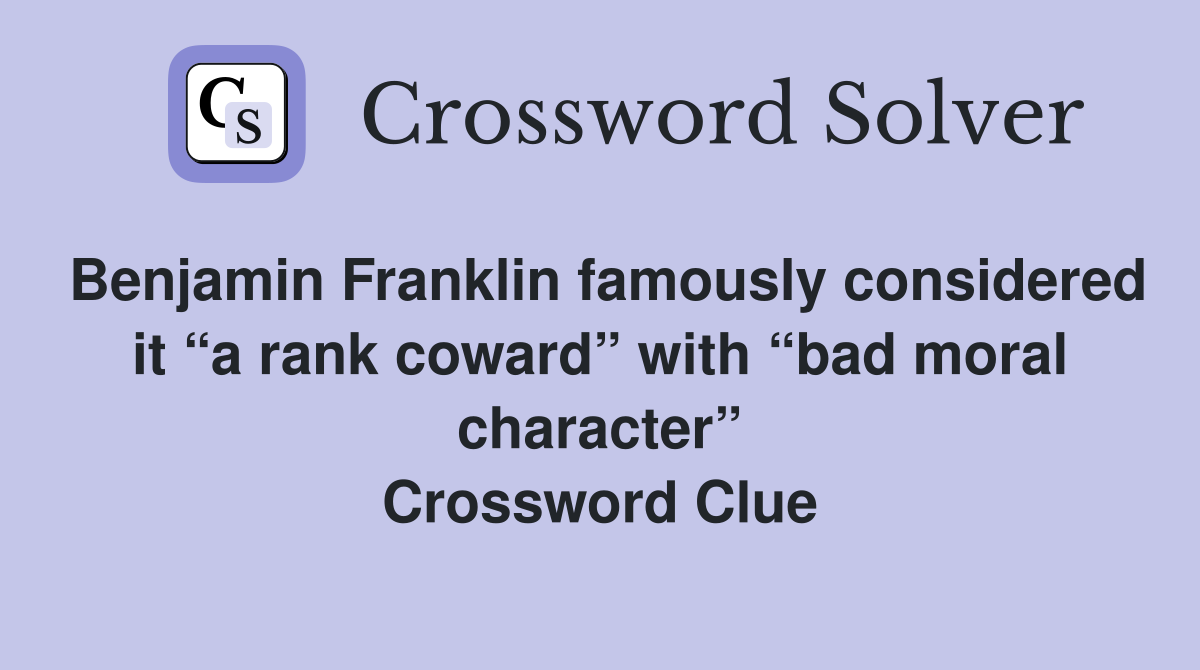 Benjamin Franklin famously considered it “a rank coward” with “bad moral character” Crossword Clue