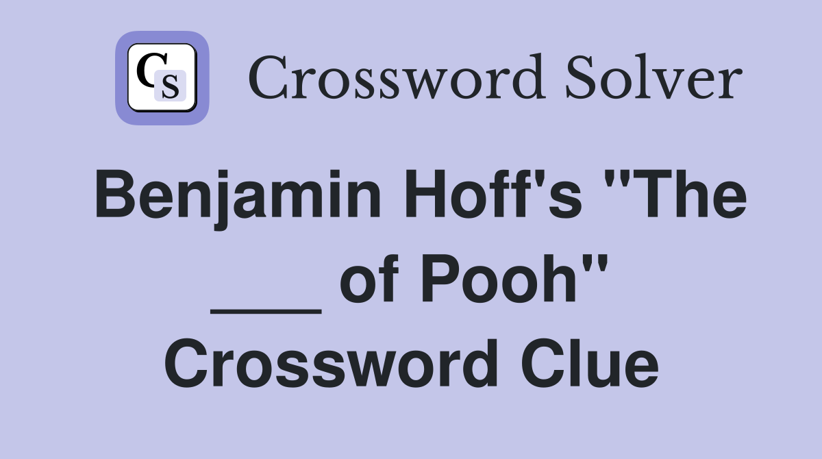 Benjamin Hoff's "The ___ of Pooh" Crossword Clue