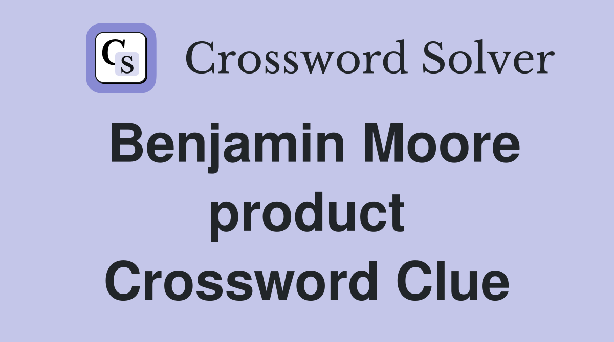 Benjamin Moore product Crossword Clue