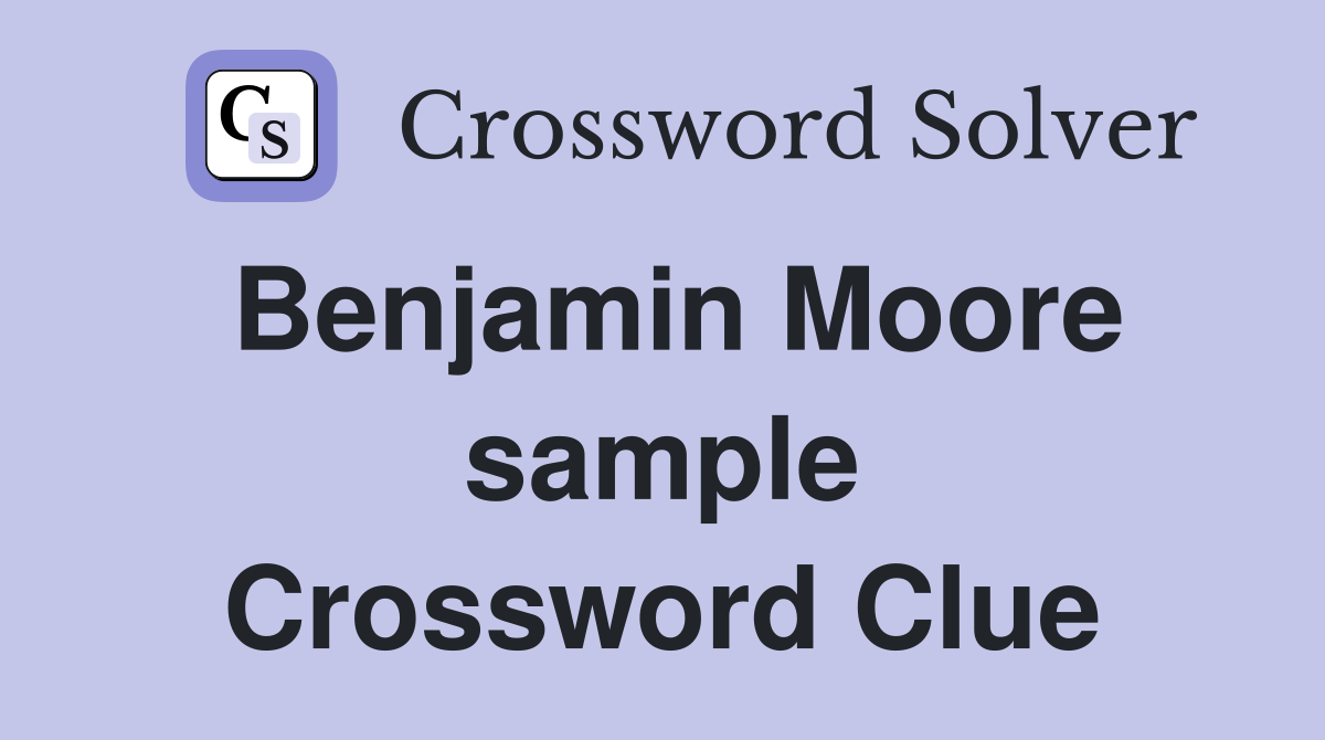 Benjamin Moore sample Crossword Clue