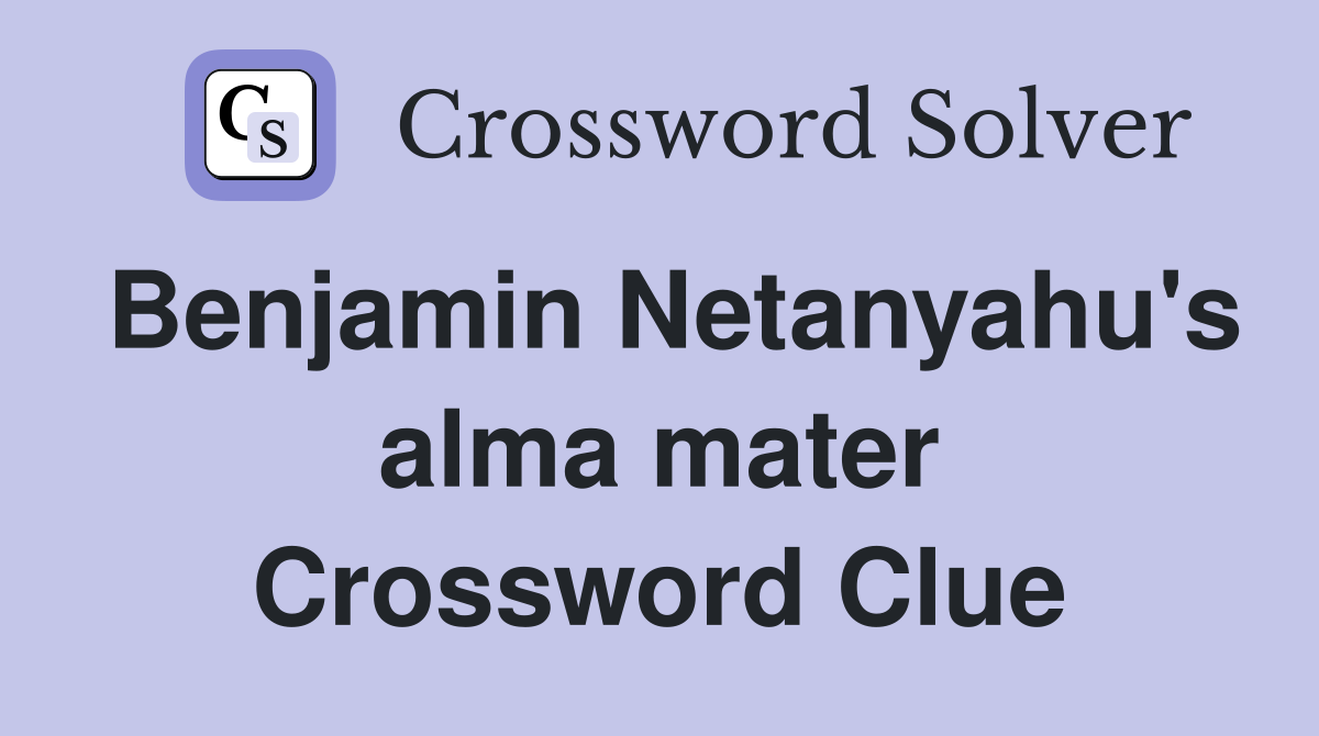 Benjamin Netanyahu's alma mater Crossword Clue