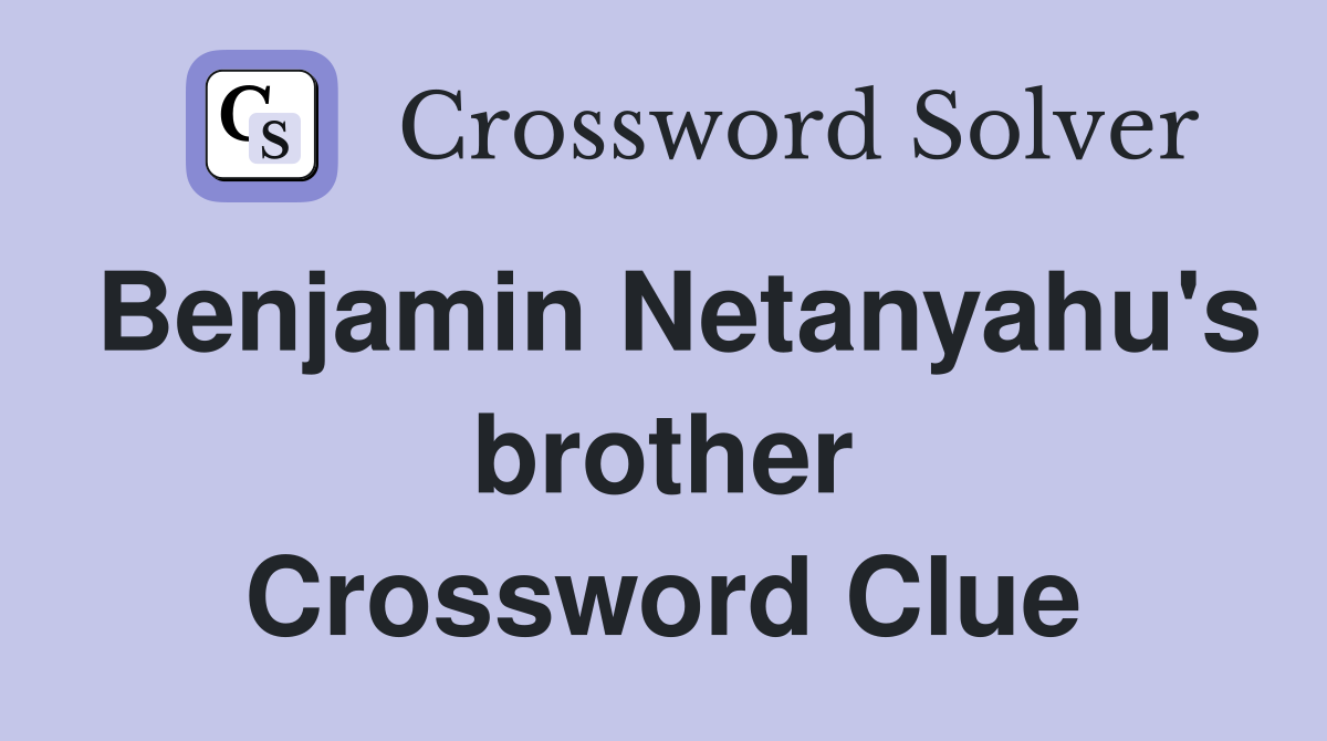 Benjamin Netanyahu's brother Crossword Clue