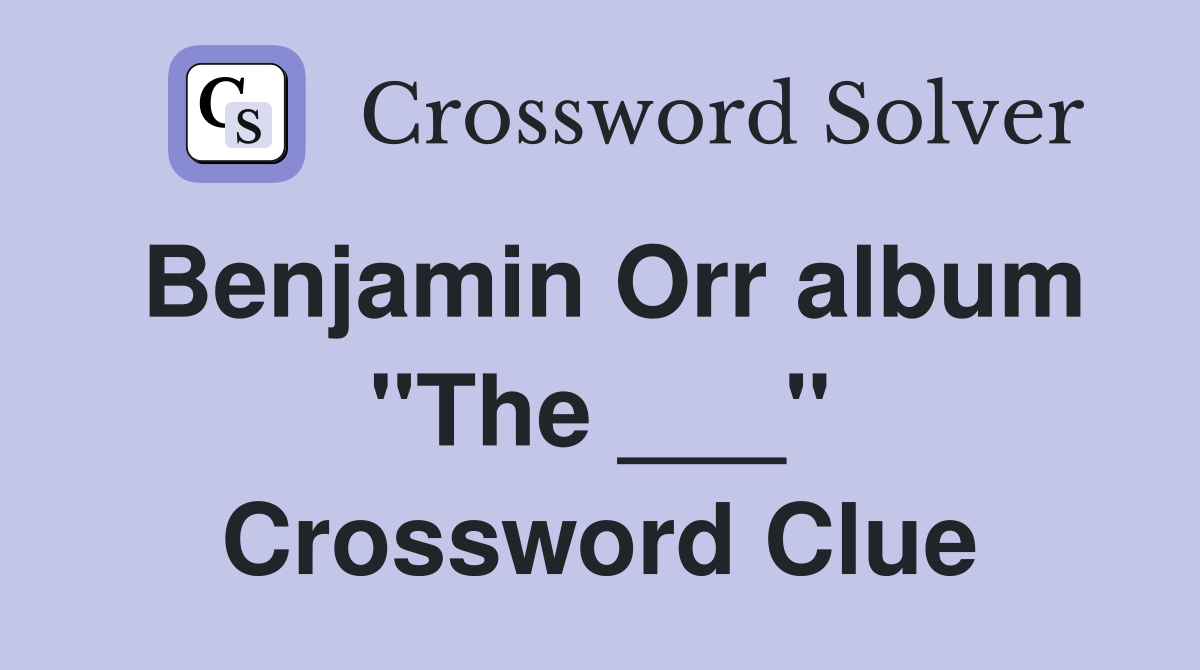 Benjamin Orr album "The ___" Crossword Clue