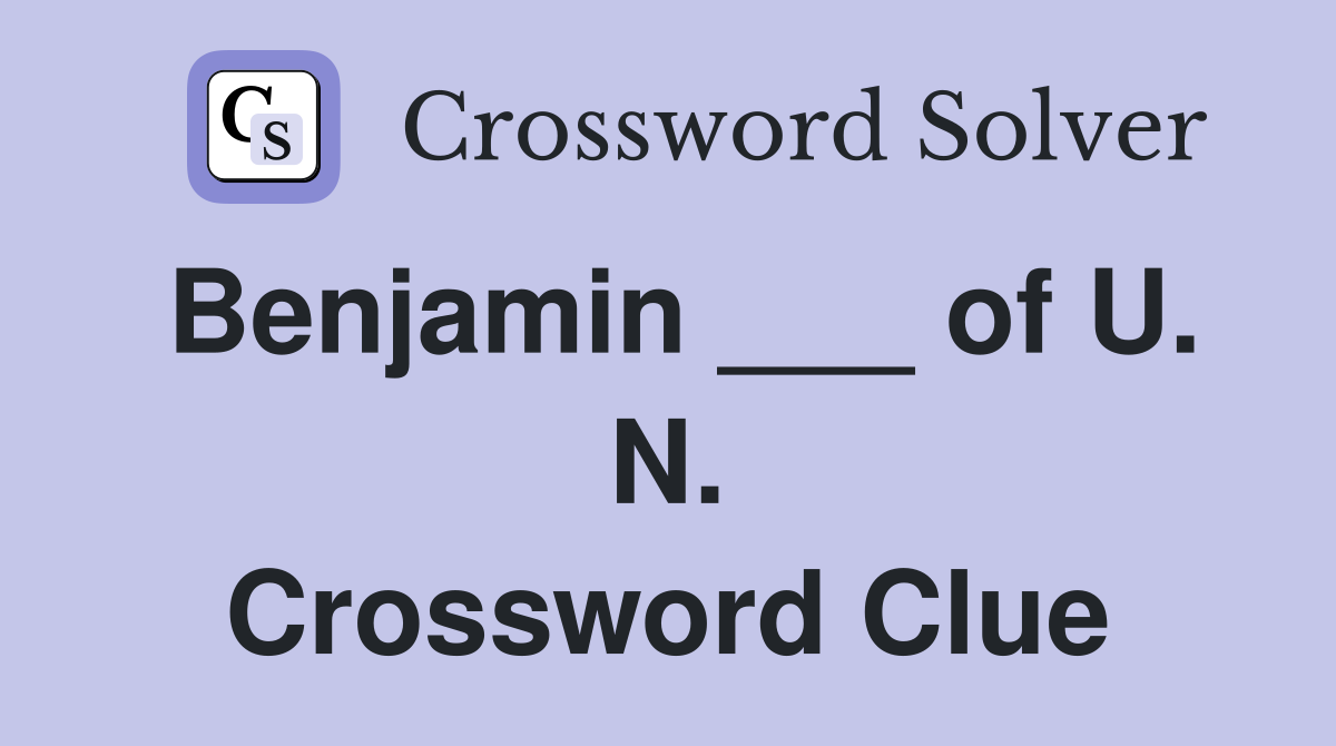 Benjamin ___ of U. N. Crossword Clue