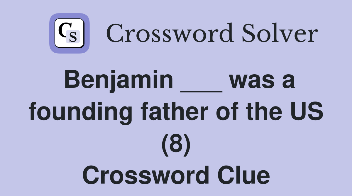 Benjamin ___ was a founding father of the US (8) Crossword Clue