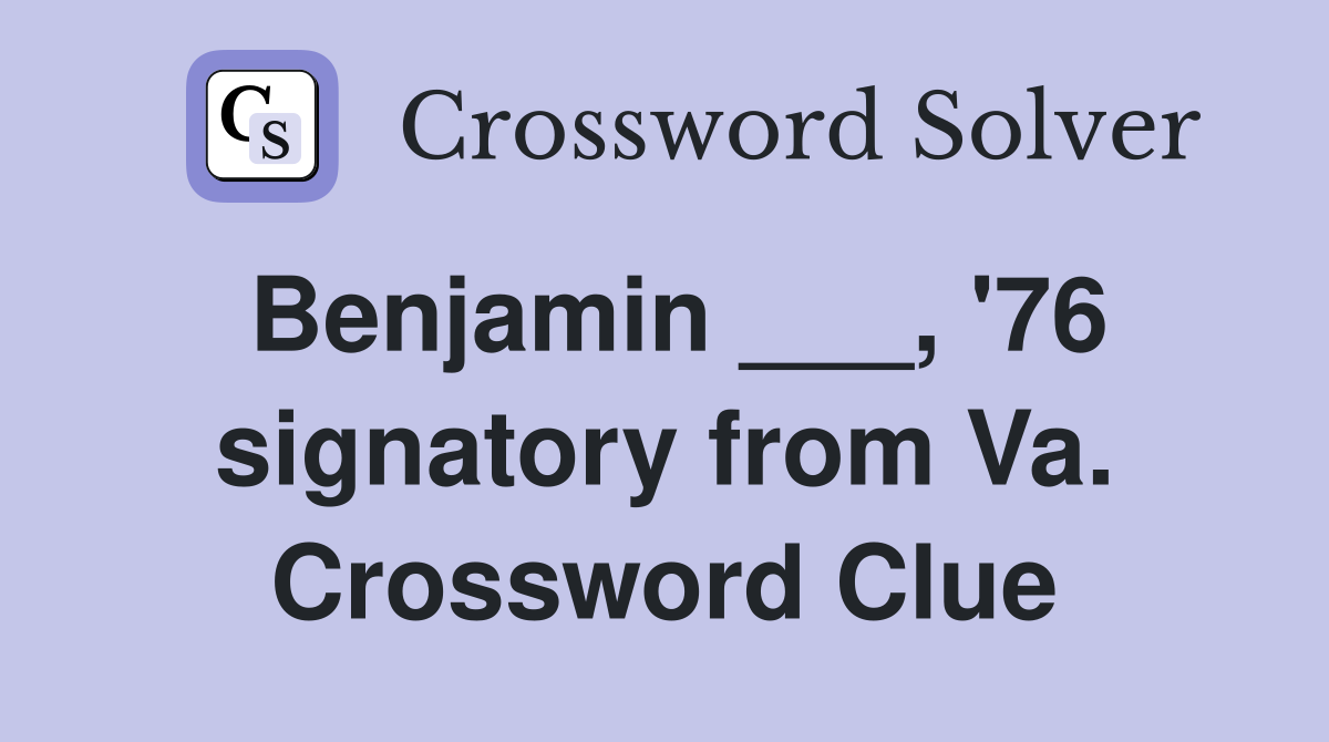 Benjamin ___, '76 signatory from Va. Crossword Clue