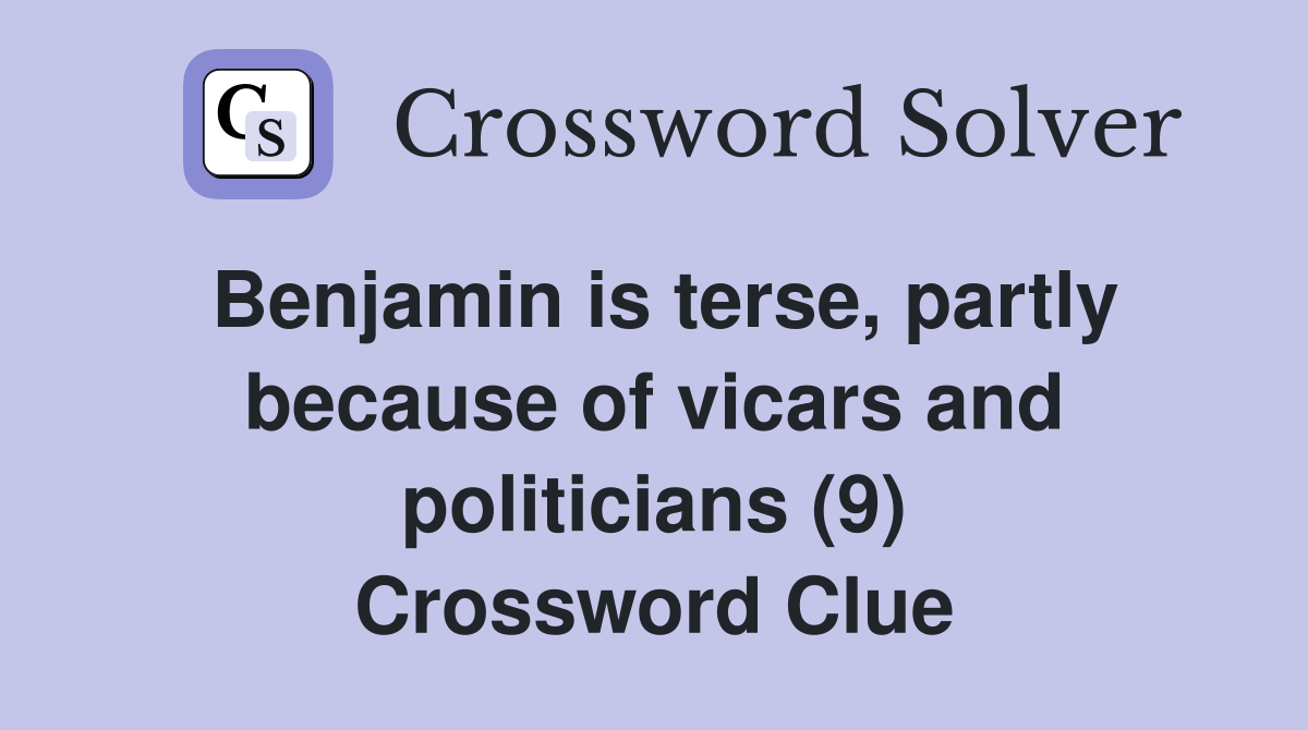 Benjamin is terse, partly because of vicars and politicians (9) Crossword Clue