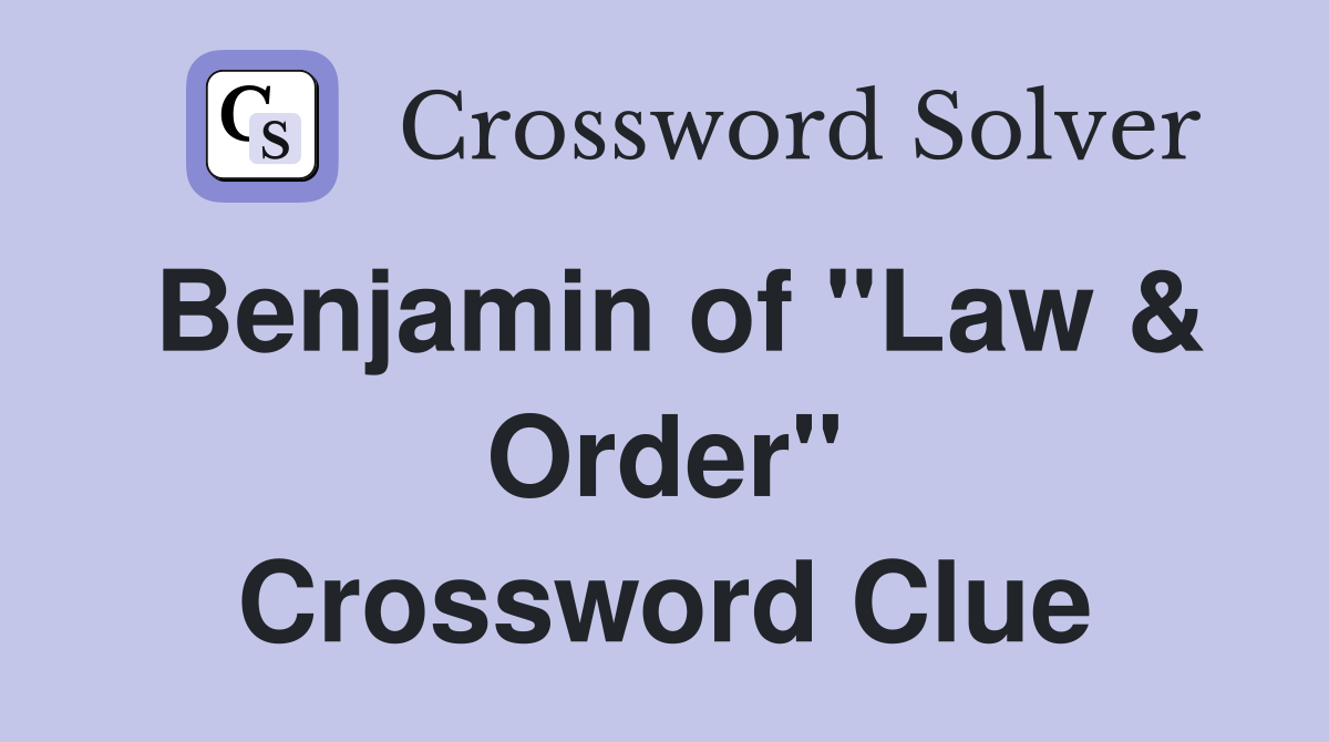 Benjamin of "Law & Order" Crossword Clue