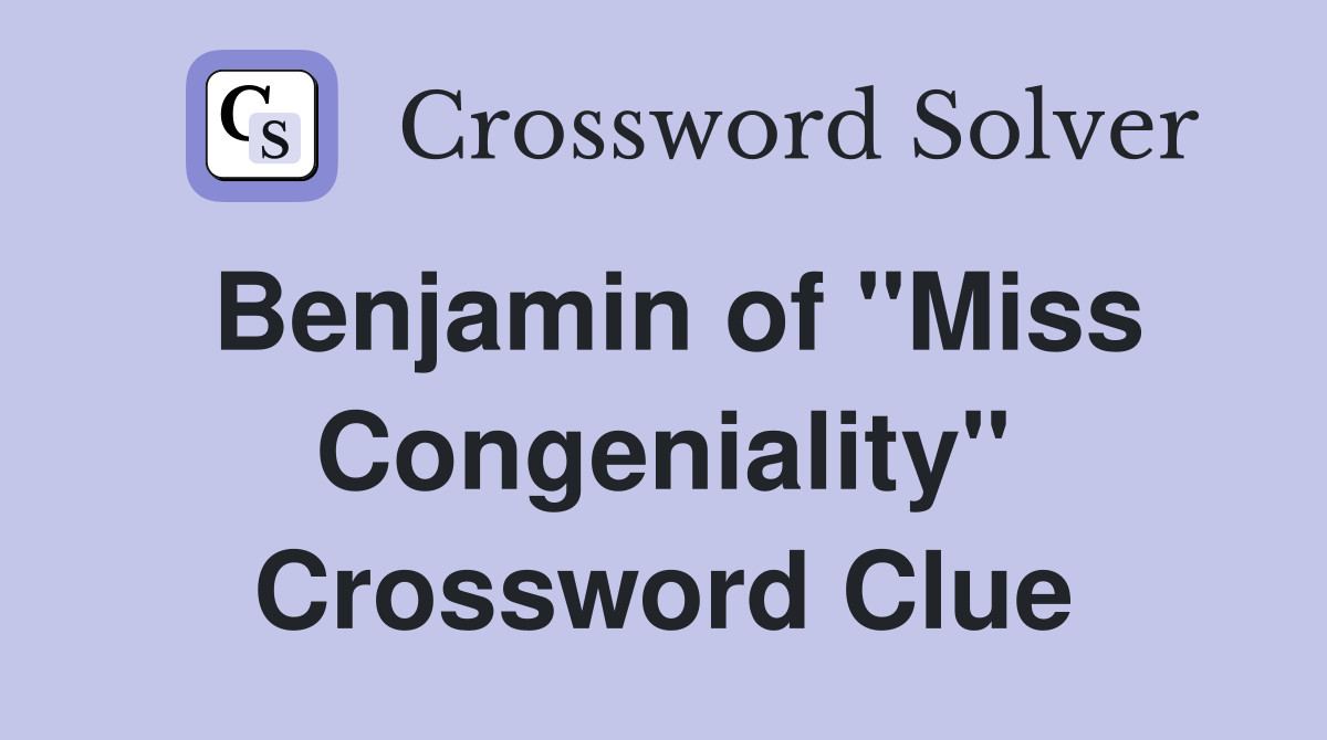 Benjamin of "Miss Congeniality" Crossword Clue