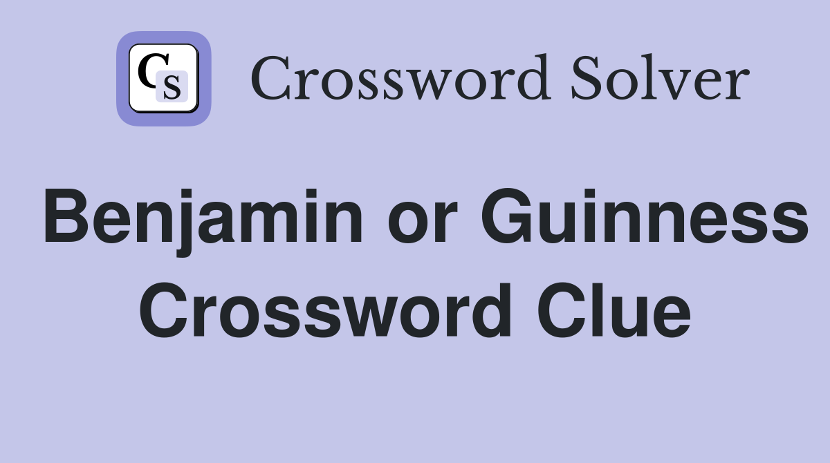 Benjamin or Guinness Crossword Clue