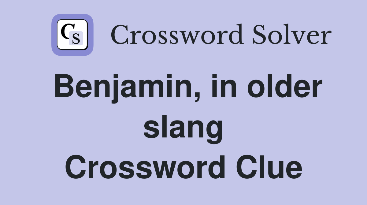 Benjamin, in older slang Crossword Clue