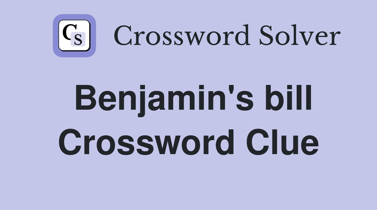 Benjamin's bill Crossword Clue
