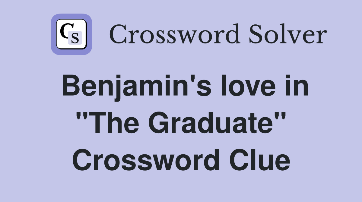 Benjamin's love in "The Graduate" Crossword Clue