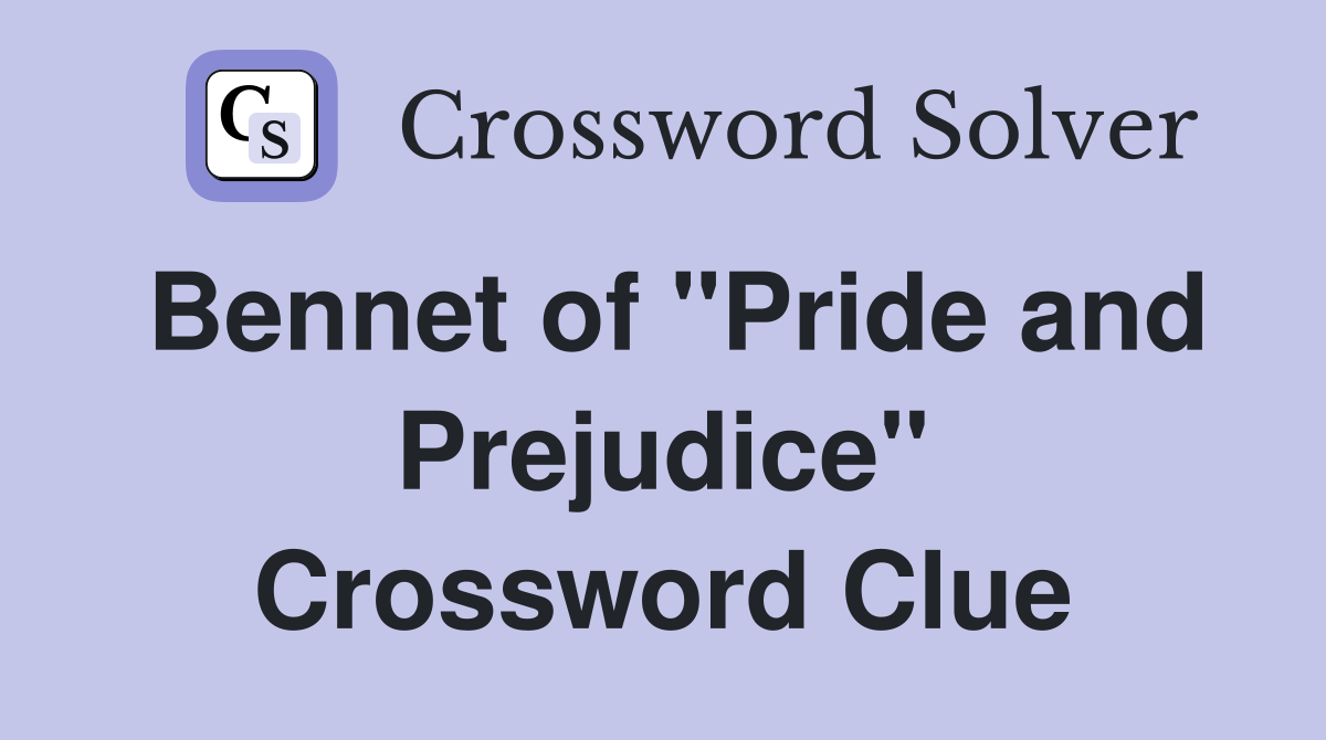 Bennet of "Pride and Prejudice" Crossword Clue