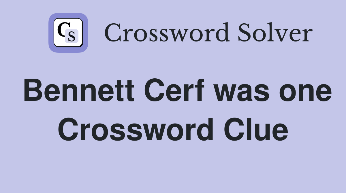 Bennett Cerf was one Crossword Clue