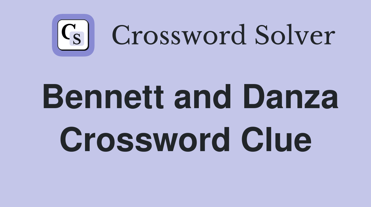 Bennett and Danza Crossword Clue