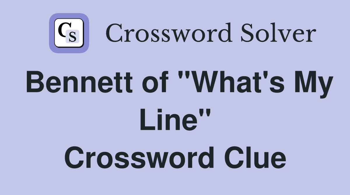 Bennett of "What's My Line" Crossword Clue
