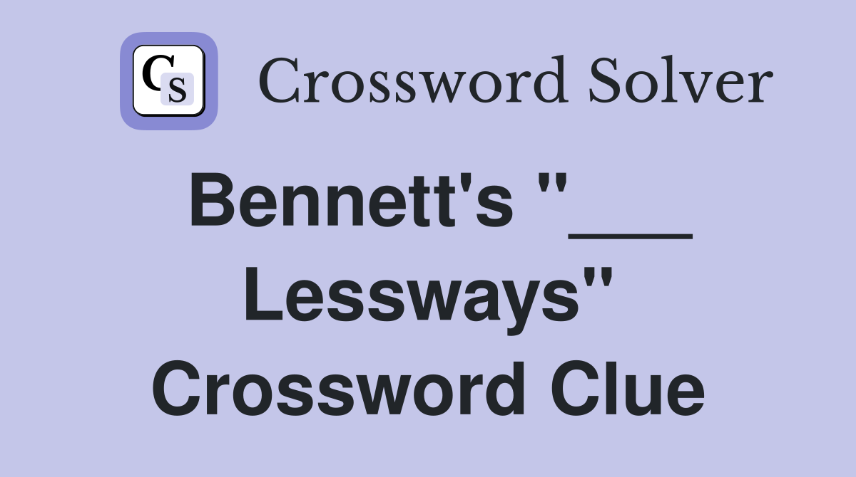 Bennett's "___ Lessways" Crossword Clue